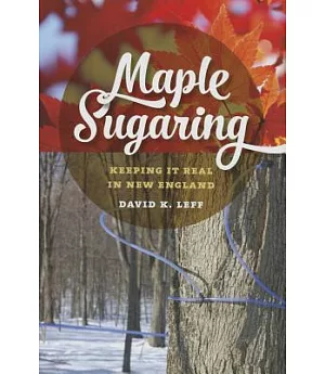 Maple Sugaring: Keeping It Real in New England
