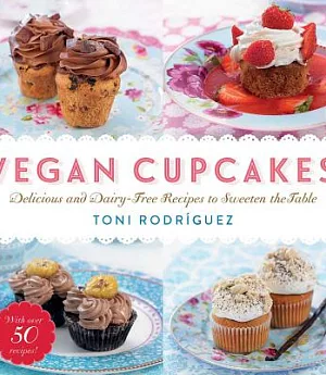 Vegan Cupcakes: Delicious and Dairy-Free Recipes to Sweeten the Table