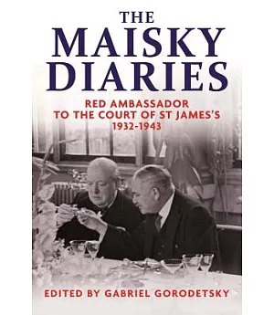 The Maisky Diaries: Red Ambassador to the Court of St James’s 1932-1943