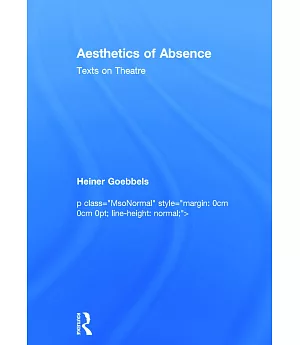 Aesthetics of Absence: Texts on Theatre