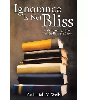 Ignorance Is Not Bliss: Seek Knowledge from the Cradle to the Grave