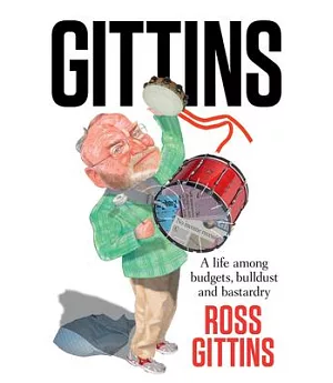 Gittins: A Life of Budgets, Bulldust and Bastardry