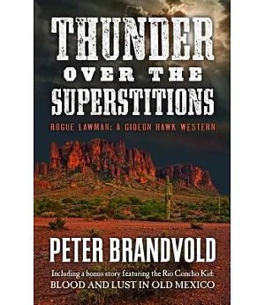 Thunder over the Superstitions: Rogue Lawman: A Gideon Hawk Western: Including a Bonus Story Featuring the Rio Concho Kid: Blood