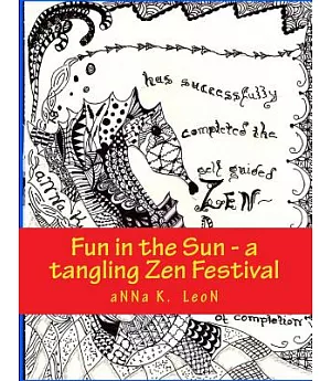 Fun in the Sun - A Tangling Zen Festival: Design Ideas, Zen- Doodles, Zen-Tangles, Zendalas, Zen- Stacking & Tangles