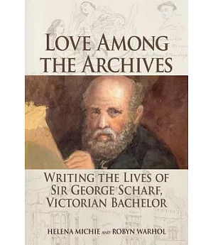 Love Among the Archives: Writing the Lives of Sir George Scharf, Victorian Bachelor