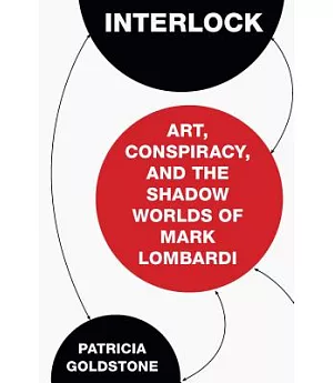 Interlock: Art, Conspiracy, and the Shadow Worlds of Mark Lombardi