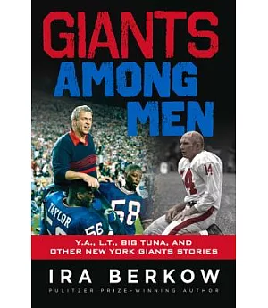 Giants Among Men: Y.A., L.T., Big Tuna,& Other New York Giants Stories