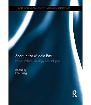 Sport in the Middle East: Power, Politics, Ideology and Religion