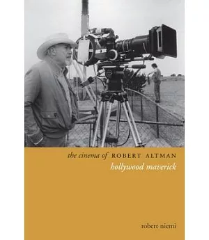 The Cinema of Robert Altman: Hollywood Maverick