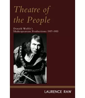 Theatre of the People: Donald Wolfit’s Shakespearean Productions 1937-1953