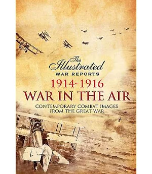 War in the Air 1914-1916: Contemporary Combat Images from the Great War