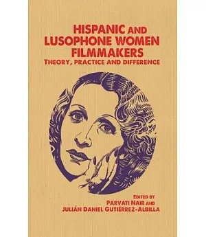 Hispanic and Lusophone Women Filmmakers: Theory, Practice and Difference