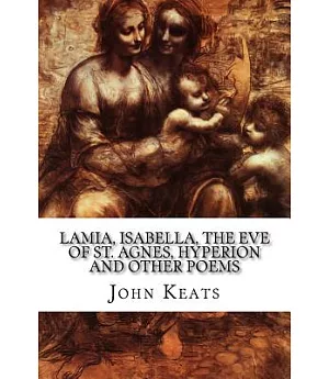 Lamia, Isabella, the Eve of St. Agnes, Hyperion and Other Poems