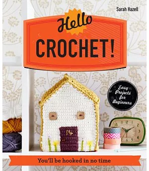 Hello Crochet!: You’ll Be Hooked in No Time