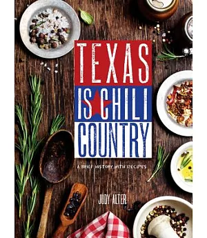 Texas Is Chili Country: A Brief History With Recipes