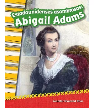 Estadounidenses asombrosos: Abigail Adams / Amazing Americans: Abigail Adams