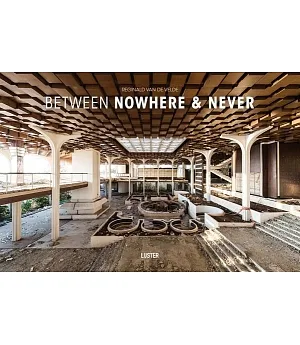 Between Nowhere & Never: Photographs of Forgotten Places
