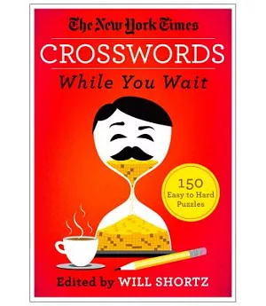 The New York Times Crosswords While You Wait: 150 Easy to Hard Puzzles