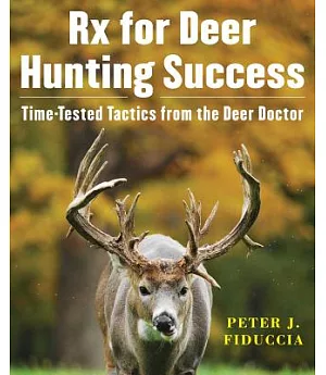 Rx for Deer Hunting Success: Time-Tested Tactics from the Deer Doctor