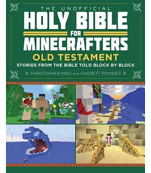 The Unofficial Holy Bible for Minecrafters: Old Testament: Stories from the Bible Told Block by Block