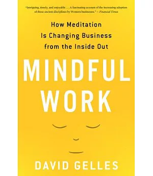 Mindful Work: How Meditation Is Changing Business from the Inside Out