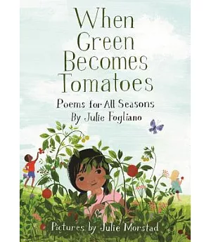 When Green Becomes Tomatoes: Poems for All Seasons