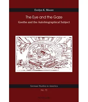 The Eye and the Gaze: Goethe and the Autobiographical Subject