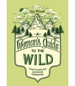 A Woman’s guide to the Wild: Your Complete Outdoor Handbook