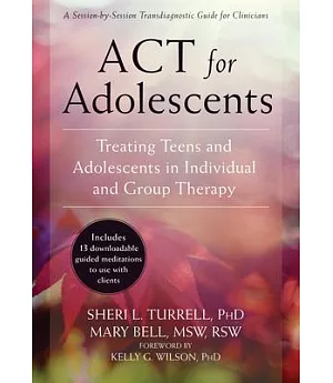 Act for Adolescents: Treating Teens and Adolescents in Individual and Group Therapy