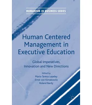 Human Centered Management in Executive Education: Global Imperatives, Innovation and New Directions