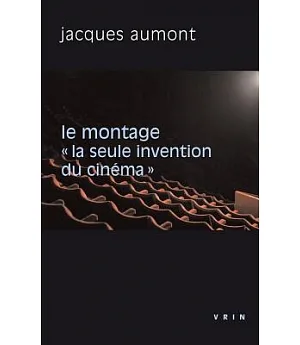 Montage: La Seule Invention Du Cinema