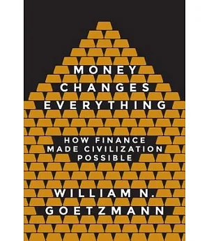 Money Changes Everything: How Finance Made Civilization Possible