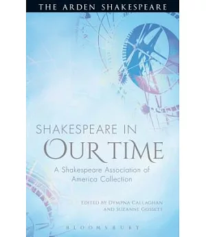 Shakespeare in Our Time: A Shakespeare Association of America Collection