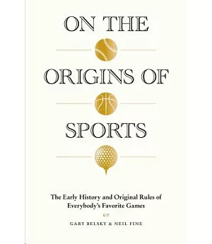 On the Origins of Sports: The Early History and Original Rules of Everybody’s Favorite Games