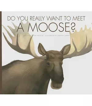 Do You Really Want to Meet a Moose?