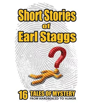 Short Stories of Earl Staggs: Mystery Tales from Hardboiled to Humor