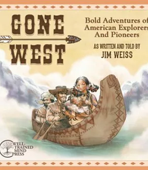 Gone West: Bold Adventures of American Explorers and Pioneers