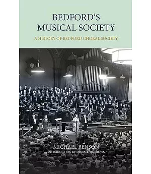 Bedford’s Musical Society: A History of Bedford Choral Society