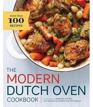 The Modern Dutch Oven Cookbook: Fresh Ideas for Braises, Stews, Pot Roasts & Other One-pot Meals