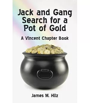 Jack and Gang Search for a Pot of Gold: A Vincent Chapter Book