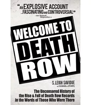 Welcome to Death Row: The Uncensored History of the Rise and Fall of Death Row Records in the Words of Those Who Were There