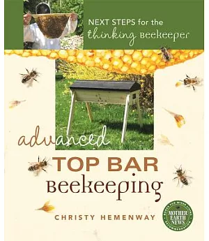 Advanced Top Bar Beekeeping: Next Steps for the thinking beekeeper