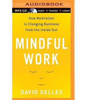 Mindful Work: How Meditation Is Changing Business from the Inside Out