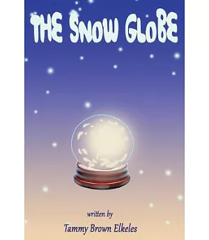 The Snow Globe: Children’s Book: (Value Tales) (Imagination) (Kid’s Short Stories Collection) (A Bedtime Story)