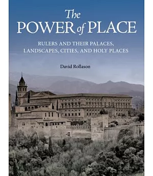 The Power of Place: Rulers and Their Palaces, Landscapes, Cities, and Holy Places