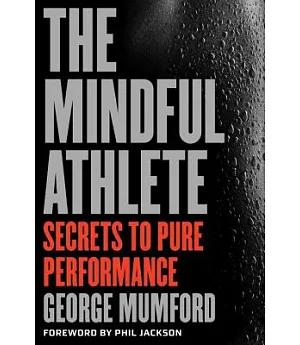 The Mindful Athlete: Secrets to Pure Performance