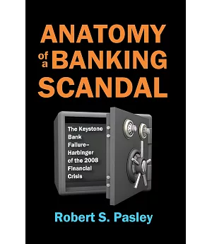 Anatomy of a Banking Scandal: The Keystone Bank Failure-Harbinger of the 2008 Financial Crisis