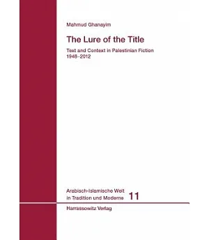 The Lure of the Title: Text and Context in Palestinian Fiction 1948-2012