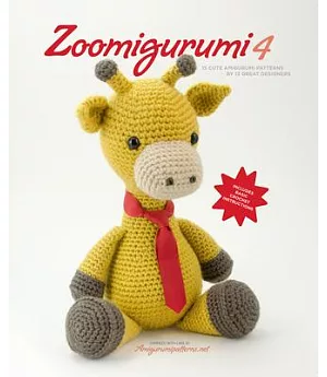 Zoomigurumi 4: 15 Cute Amigurumi Patterns by 13 Great Designers