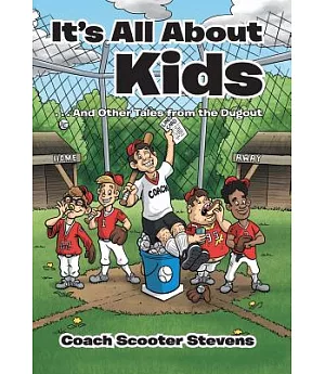 It’s All About the Kids: And Other Tales from the Dugout